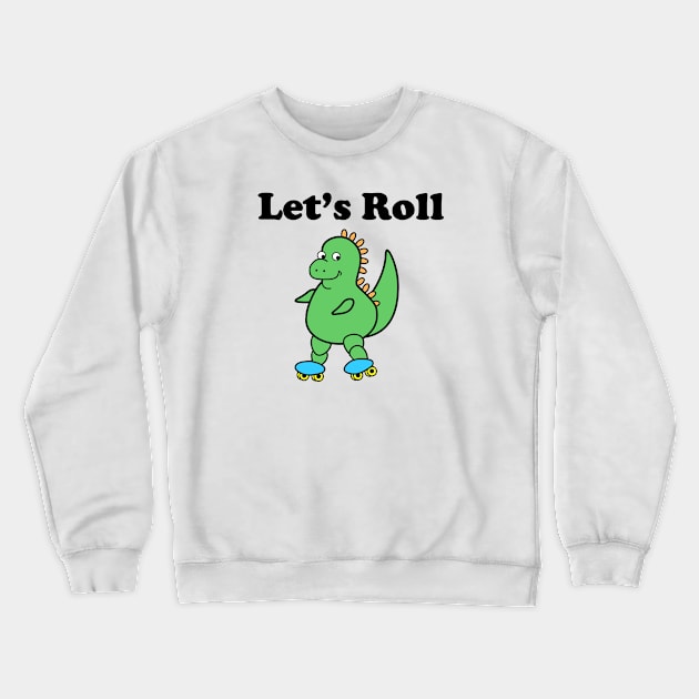 Cute Dinosaur Let's Roll Crewneck Sweatshirt by dinokate